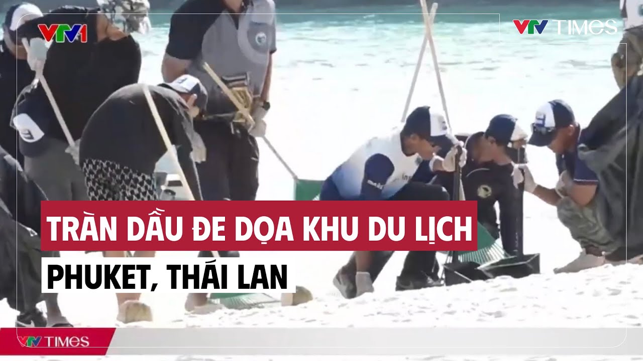 Tràn dầu đe dọa khu du lịch Phuket, Thái Lan | Cụm quốc tế | VTV Times