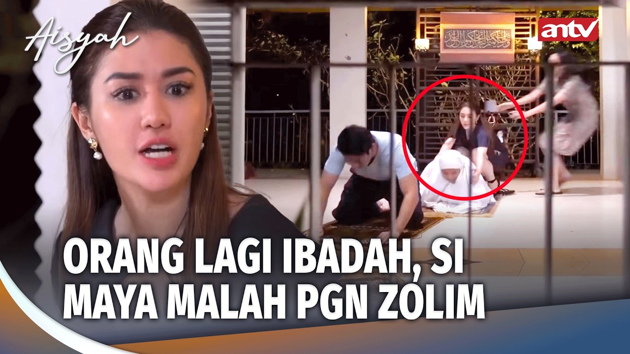 Maya si Cantik2 Biang Kerok dan Tukang Fitnah | Aisyah ANTV Eps 8 (1/5)