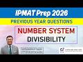 IPMAT 2026 Prep🔥 Number System IPMAT PYQs | Divisibility || IIM Indore + IIM Rohtak PYQs & Solutions