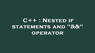 C++ : Nested if statements and "&&" operator