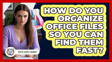 How Do You Organize Office Files So You Can Find Them Fast? - Office Supply Insider