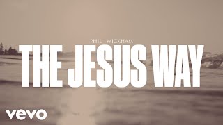 Vignette de la vidéo "Phil Wickham - The Jesus Way (Official Lyric Video)"