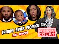 Friends 5ever Promise Ring: Engagement Was An Empty Promise? (Full Episode) | Paternity Court
