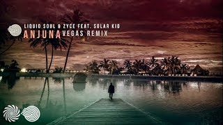 Liquid Soul & Zyce - Anjuna Feat. Solar Kid (Vegas Remix)