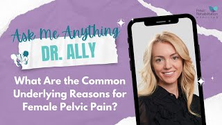 AMA Dr. Ally  | What Are the Common Underlying Reasons for Female Pelvic Pain?