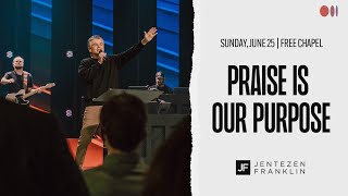 Praise Is Our Purpose | Jentezen Franklin