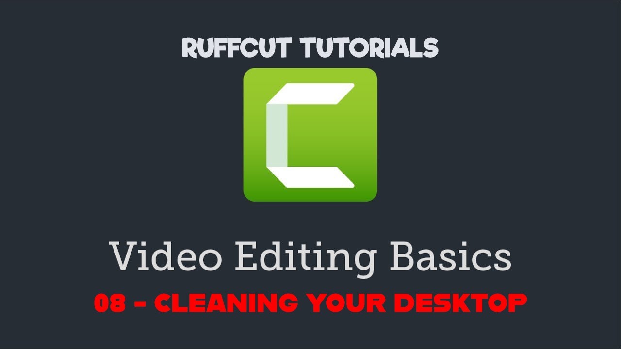 #08 Cleaning Your Desktop | Full Tutorial Edit Youtube Videos in Camtasia Tutorial | 2020 | Ruffcut