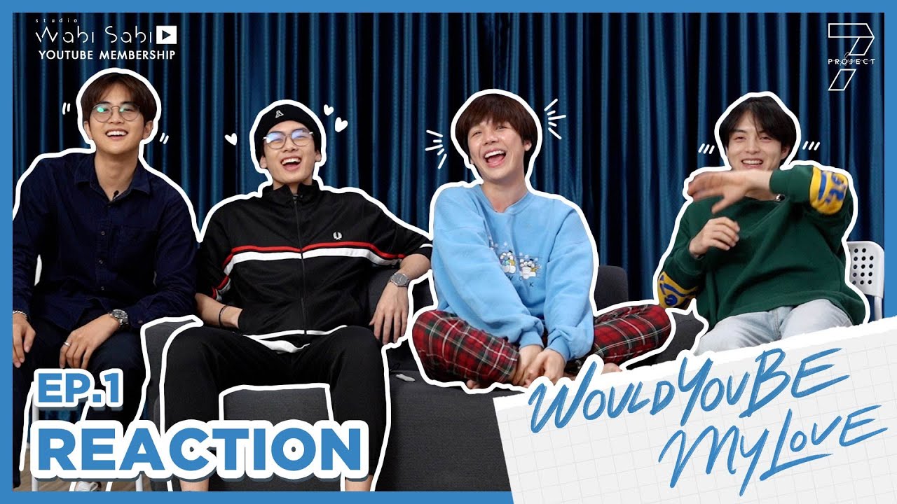 [ Reaction ] 7 Project : EP.1 Would you be my love (Full Version) | Studio Wabi Sabi
