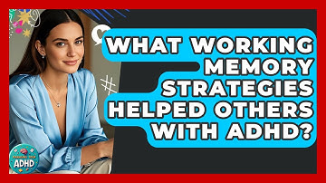 What Working Memory Strategies Helped Others With ADHD? - Managing Your ADHD