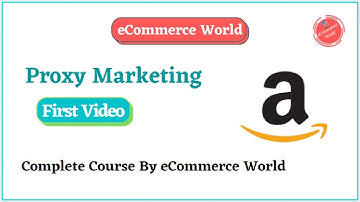 What Is Proxy Marketing | Complete Course By eCommerce World | Amazon Proxy Marketing In Urdu Hindi