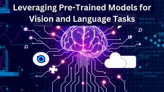 3.2: Leveraging Pre-Trained Models for Vision and Language Tasks