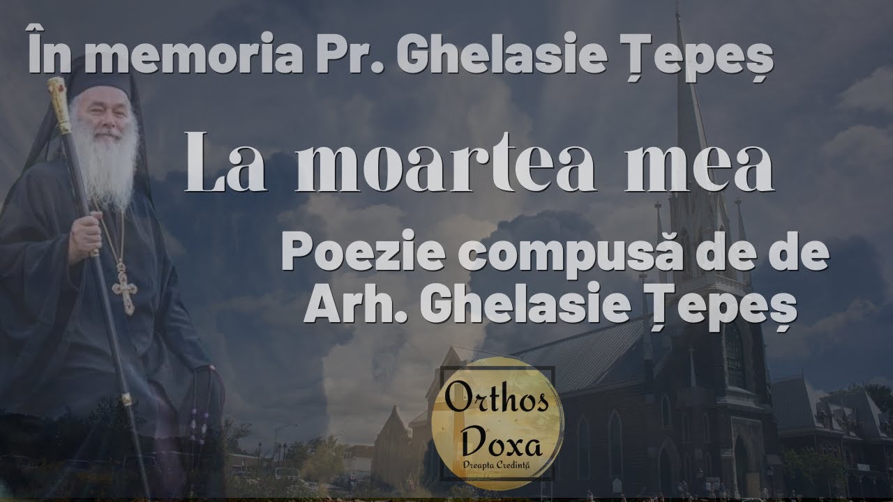 În memoria Pr. Ghelasie Țepeș - Poezie compusă de  de Arh. Ghelasie Țepeș - LA MOARTEA MEA