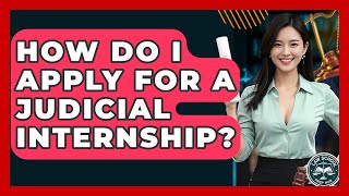 How Do I Apply For A Judicial Internship? - Law School Prep Hub