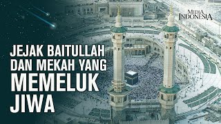 Jejak Baitullah dan Mekah yang Memeluk Jiwa