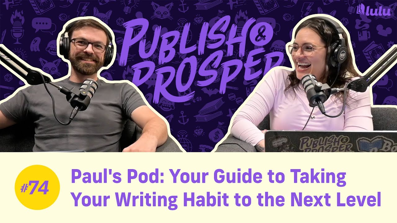 Paul's Pod: Your Guide to Taking Your Writing Habit to the Next Level | Publish & Prosper #74