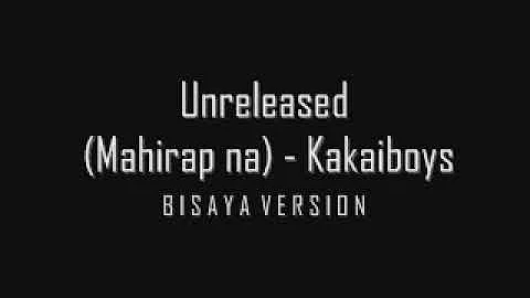 Unreleased (Mahirap na) - Kakaiboys (BISAYA VERSION)