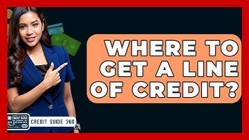 Where To Get A Line Of Credit? - CreditGuide360.com