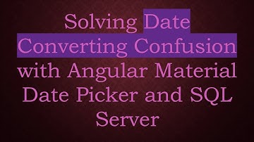 Solving Date Converting Confusion with Angular Material Date Picker and SQL Server