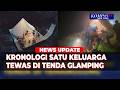 Misteri Satu Keluarga Tewas di Tenda Glamping, Ini Kronologi Penemuan Jenazah