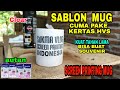 SABLON MUG DENGAN KERTAS HVS+CLEAR+AUTAN || Screen printing mug