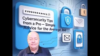 Cybersecurity Tips from a Pro – Simple Advice for the Average Joe (Part 1)