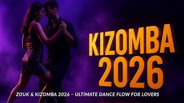 Zouk & Kizomba 2026 – Ultimate Dance Flow for Lovers