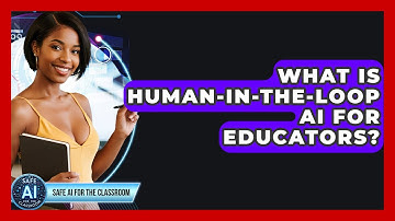 What Is Human-in-the-Loop AI For Educators? - Safe AI for The Classroom