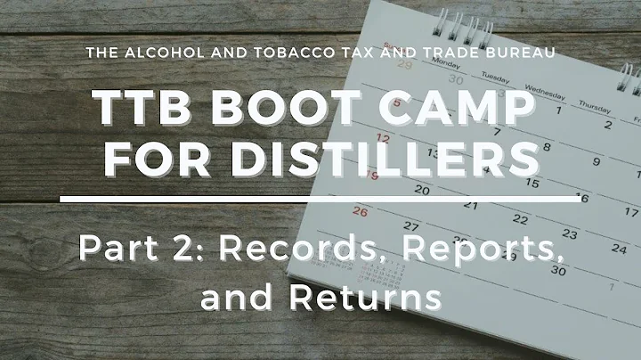 TTB Boot Camp for Distillers: Part 2 - Records, Reports, and Returns
