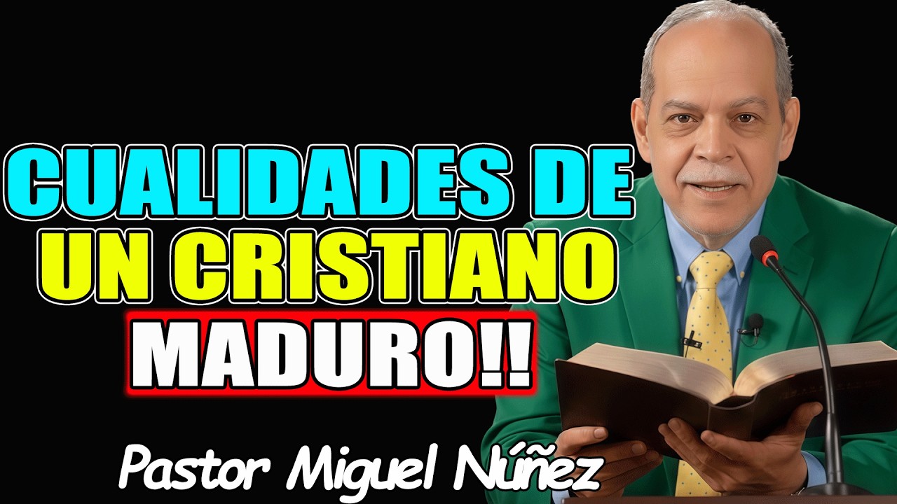 CUALIDADES DE UN CRISTIANO MADURO!! - Pastor Miguel Nuñez 2026