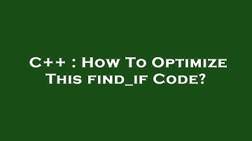 C++ : How To Optimize This find_if Code?