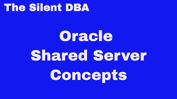 Oracle Shared Server Concepts