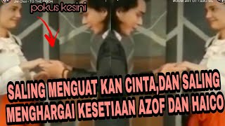 SALING MENGUATKAN CINTA DAN SALING MENGHARGAI KESETIAAN AZOF DAN HAICO