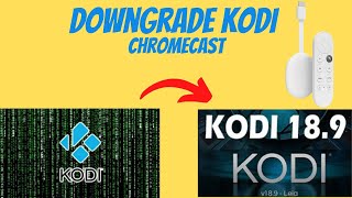 How To Downgrade Kodi 19 To 18.9 On Chromecast With Google TV