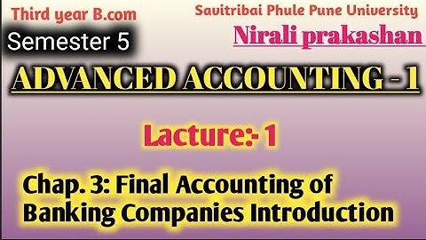 Advance Accounting 1: TYBCOM: Sem 5:Final Accounts of Banking Companies: Pune University:lecture 1