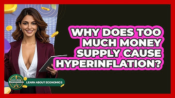 Why Does Too Much Money Supply Cause Hyperinflation? - Learn About Economics