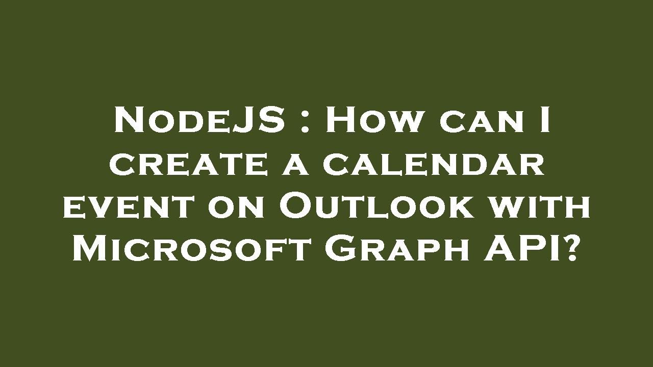 NodeJS How Can I Create A Calendar Event On Outlook With Microsoft