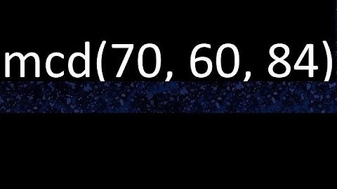 mcd de 70 , 60 y 84 . Maximo comun divisor de 3 numeros , ejemplo