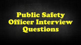 Public Safety Officer Interview Questions