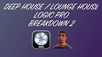 How to produce Deep House / Lounge House 2 | Logic Pro Tutorial