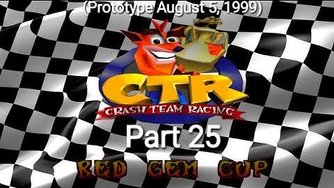 CTR Crash Team Racing Prototype: (August 5, 1999) Part 25: Red Gem Cup