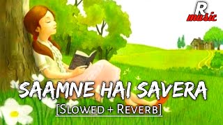 Saamne Hai Savera [Slowed   Reverb] || Shreya Ghoshal & Wajid Ali || Lofi Remake || New Version 2021