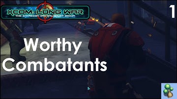 XCOM EU: Long War I/I 1 - Worthy Combatants