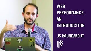 Web Performance: An Introduction - JS Roundabout - June 2019