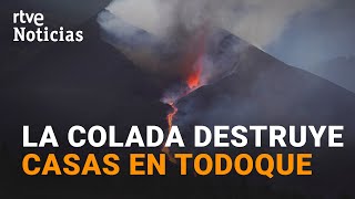 VOLCÁN de LA PALMA: La nueva COLADA destruye las pocas CONSTRUCCIONES que quedaban en TODOQUE I RTVE