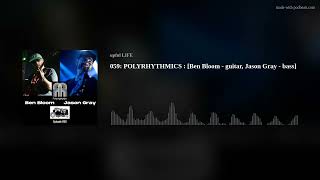 059: POLYRHYTHMICS : [Ben Bloom - guitar, Jason Gray - bass]