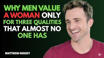 Why Men Value a Woman Only for Three Qualities That Almost No One Has | Matthew Hussey | 2025