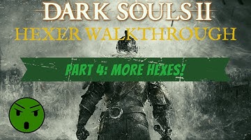 Dark Souls 2 SOTFS Hexer Walkthrough Part 4 MORE HEXES!