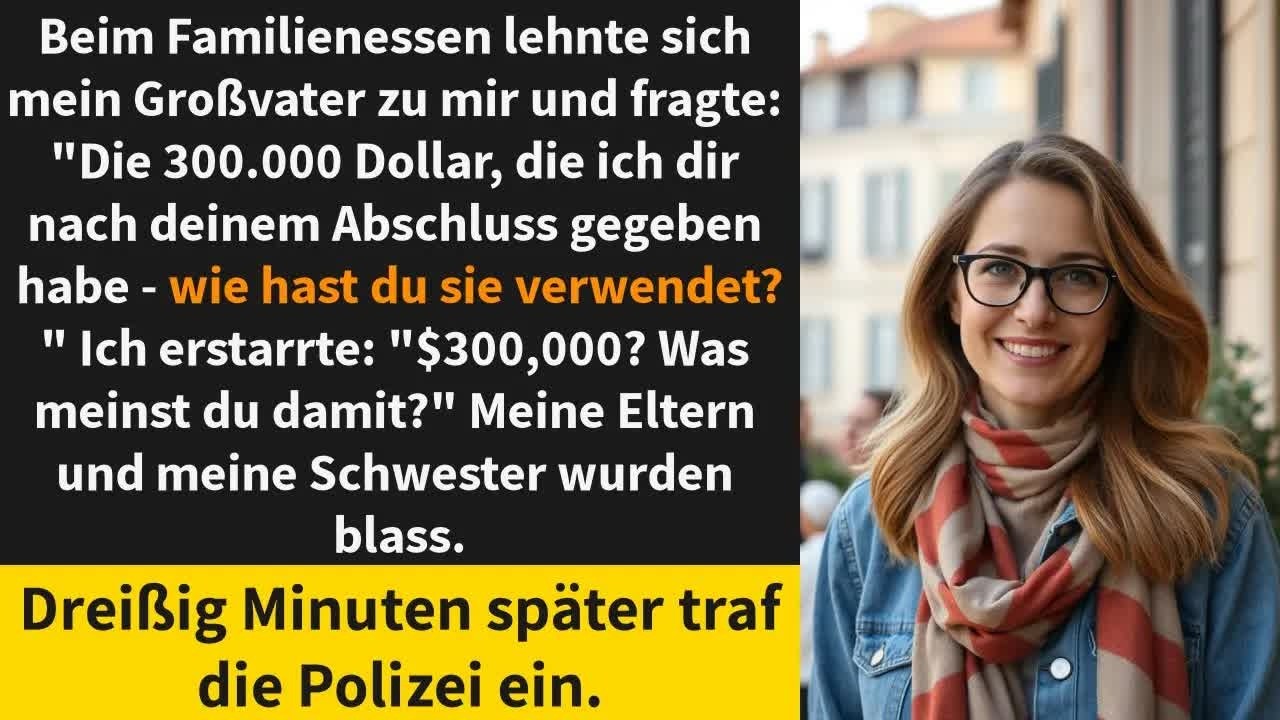 Beim Familienessen lehnte sich mein Großvater zu mir und fragte： ＂Die 300 000 Dollar,