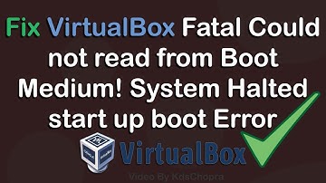 Fix VirtualBox Fatal Could not read from Boot Medium! System Halted start up boot Error