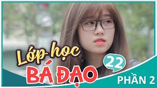 Lớp Học Bá Đạo  Phần 2: Tập 22  Phim Học Đường | Phim Cấp 3 Hay 2018